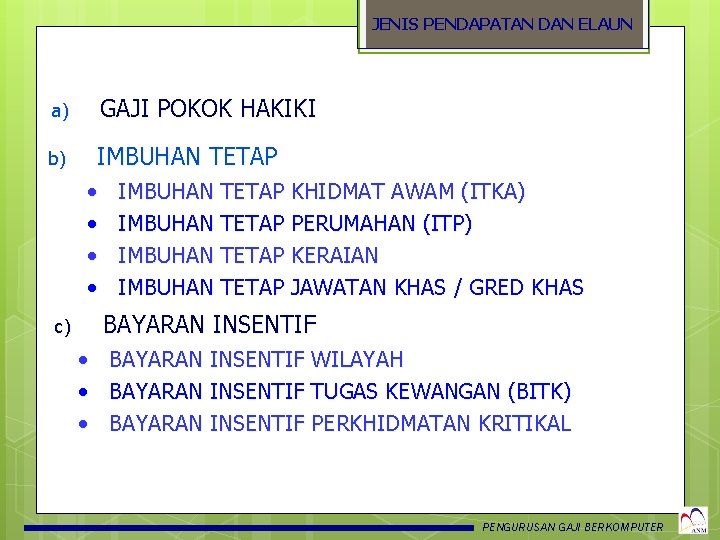 JENIS PENDAPATAN DAN ELAUN a) GAJI POKOK HAKIKI b) IMBUHAN TETAP • • IMBUHAN