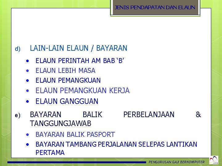 JENIS PENDAPATAN DAN ELAUN d) LAIN-LAIN ELAUN / BAYARAN • ELAUN PERINTAH AM BAB