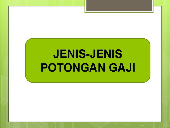 JENIS-JENIS POTONGAN GAJI 