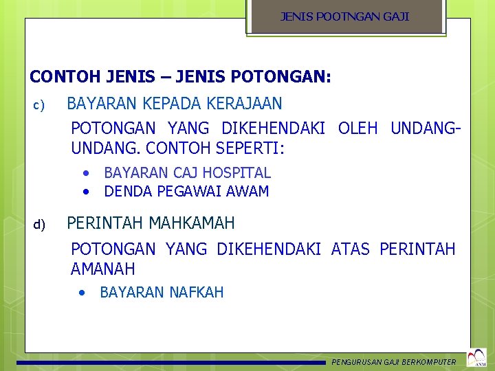JENIS POOTNGAN GAJI CONTOH JENIS – JENIS POTONGAN: c) BAYARAN KEPADA KERAJAAN POTONGAN YANG