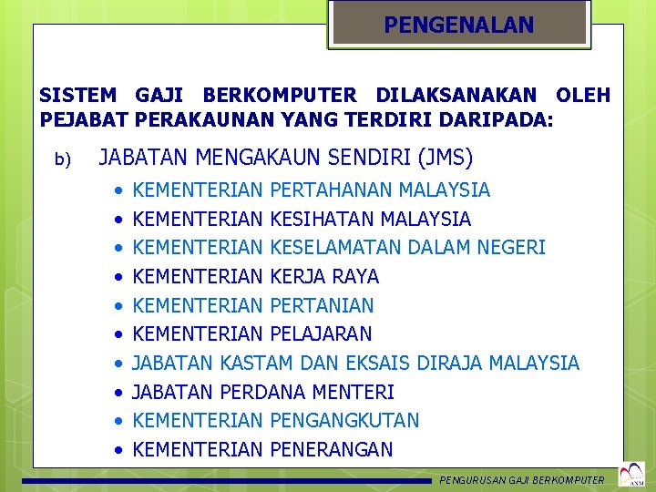 PENGENALAN SISTEM GAJI BERKOMPUTER DILAKSANAKAN OLEH PEJABAT PERAKAUNAN YANG TERDIRI DARIPADA: b) JABATAN MENGAKAUN