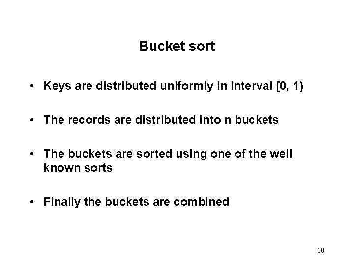 Bucket sort • Keys are distributed uniformly in interval [0, 1) • The records