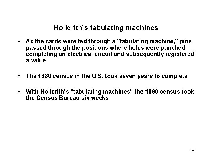 Hollerith’s tabulating machines • As the cards were fed through a "tabulating machine, "