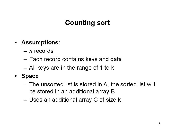 Counting sort • Assumptions: – n records – Each record contains keys and data
