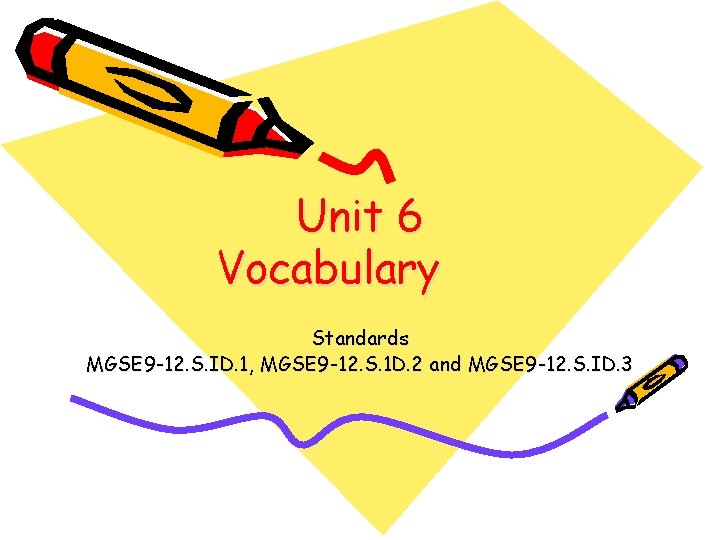 Unit 6 Vocabulary Standards MGSE 9 -12. S. ID. 1, MGSE 9 -12. S.
