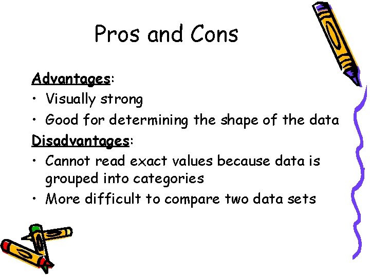 Pros and Cons Advantages: • Visually strong • Good for determining the shape of