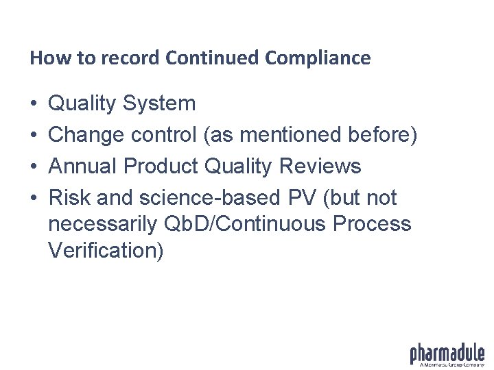 How to record Continued Compliance • • Quality System Change control (as mentioned before)