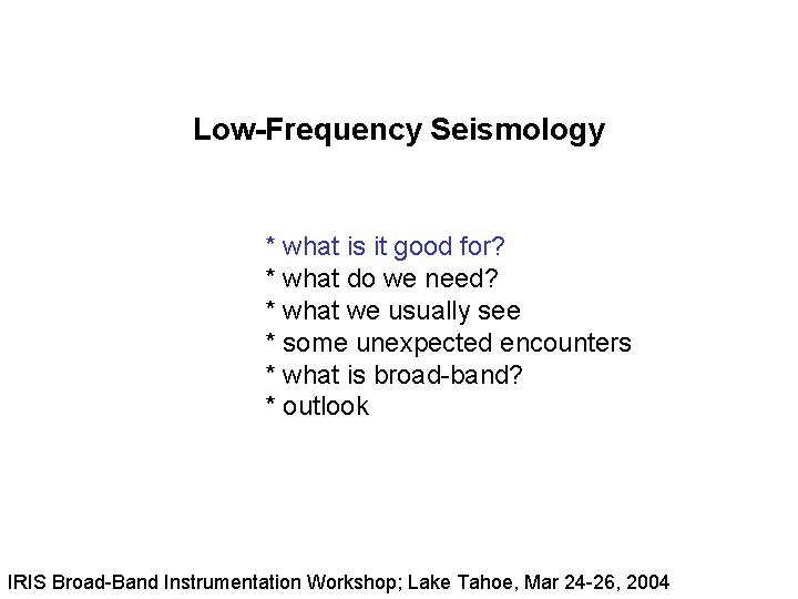 Low-Frequency Seismology * what is it good for? * what do we need? *