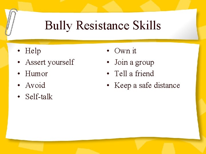 Bully Resistance Skills • • • Help Assert yourself Humor Avoid Self-talk • •