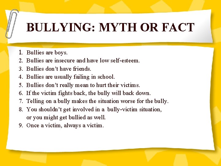 BULLYING: MYTH OR FACT 1. 2. 3. 4. 5. 6. 7. 8. Bullies are