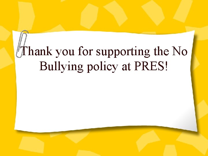Thank you for supporting the No Bullying policy at PRES! 