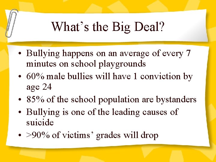 What’s the Big Deal? • Bullying happens on an average of every 7 minutes