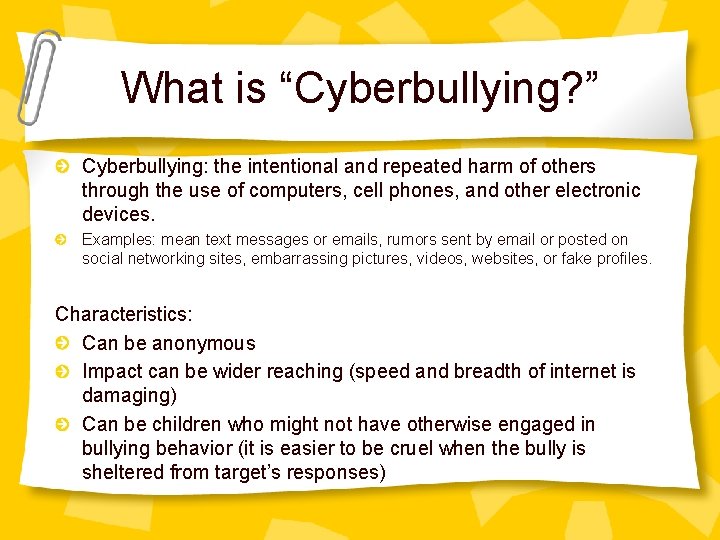 What is “Cyberbullying? ” Cyberbullying: the intentional and repeated harm of others through the