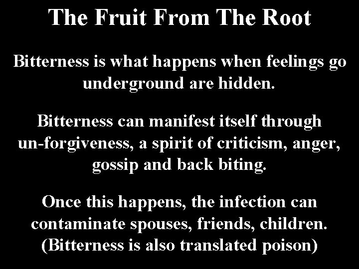 The Fruit From The Root Bitterness is what happens when feelings go underground are