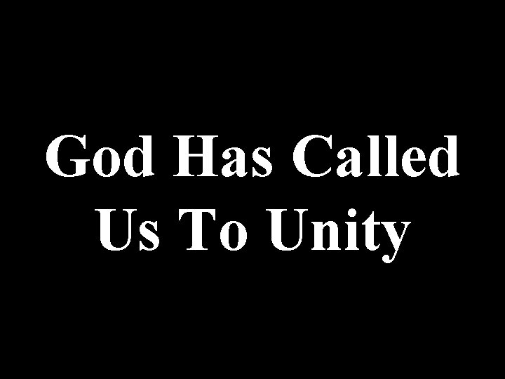 God Has Called Us To Unity 
