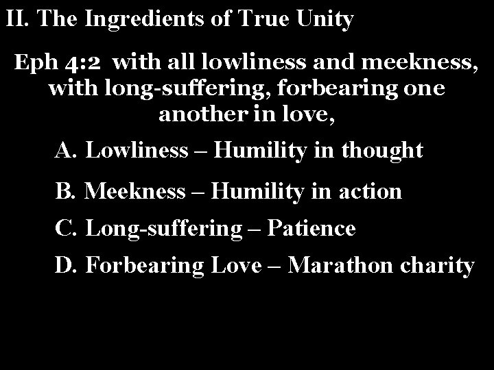 II. The Ingredients of True Unity Eph 4: 2 with all lowliness and meekness,