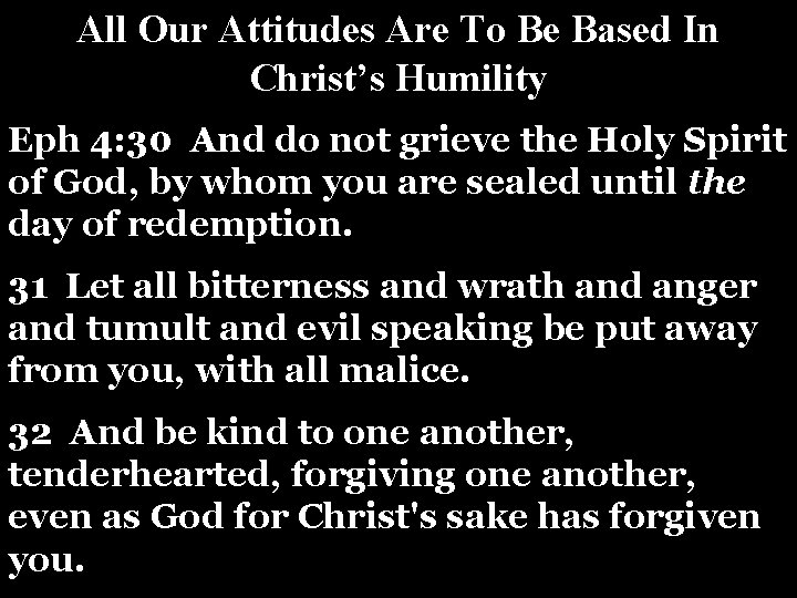 All Our Attitudes Are To Be Based In Christ’s Humility Eph 4: 30 And