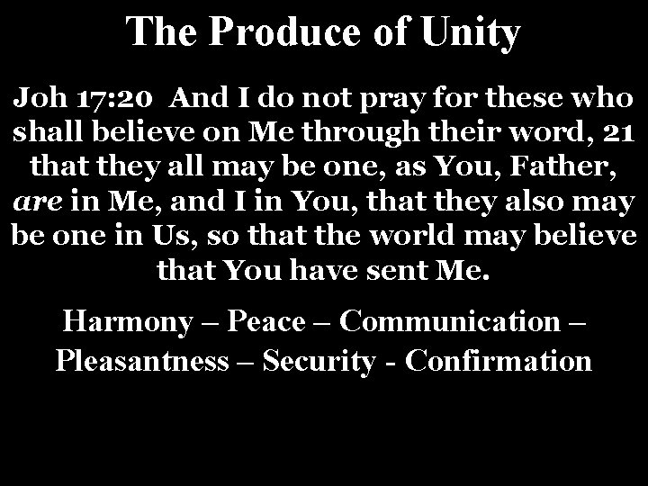 The Produce of Unity Joh 17: 20 And I do not pray for these