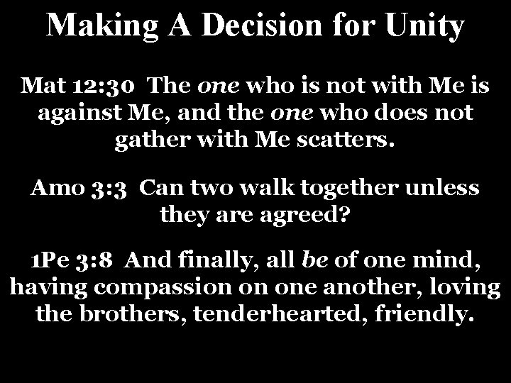 Making A Decision for Unity Mat 12: 30 The one who is not with