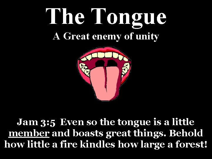 The Tongue A Great enemy of unity Jam 3: 5 Even so the tongue