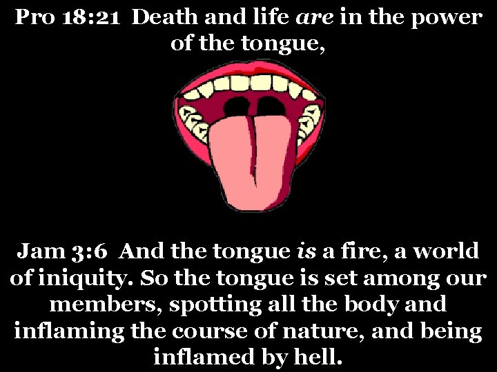 Pro 18: 21 Death and life are in the power of the tongue, Jam