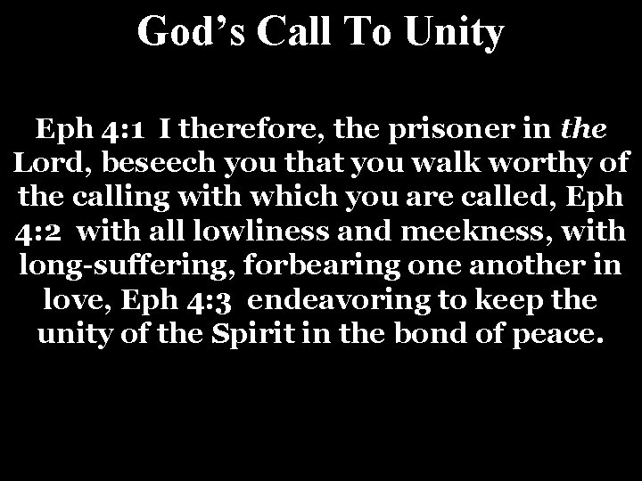 God’s Call To Unity Eph 4: 1 I therefore, the prisoner in the Lord,
