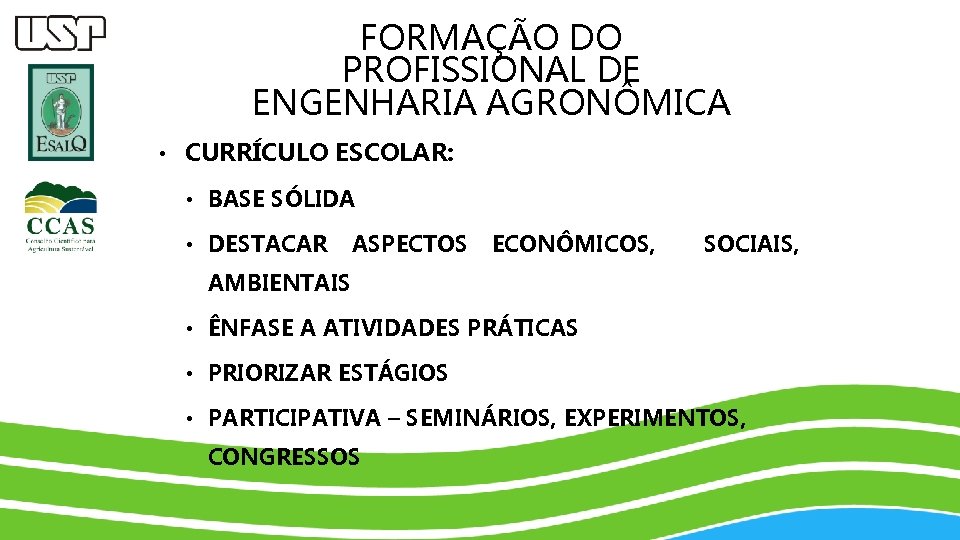 FORMAÇÃO DO PROFISSIONAL DE ENGENHARIA AGRONÔMICA • CURRÍCULO ESCOLAR: • BASE SÓLIDA • DESTACAR