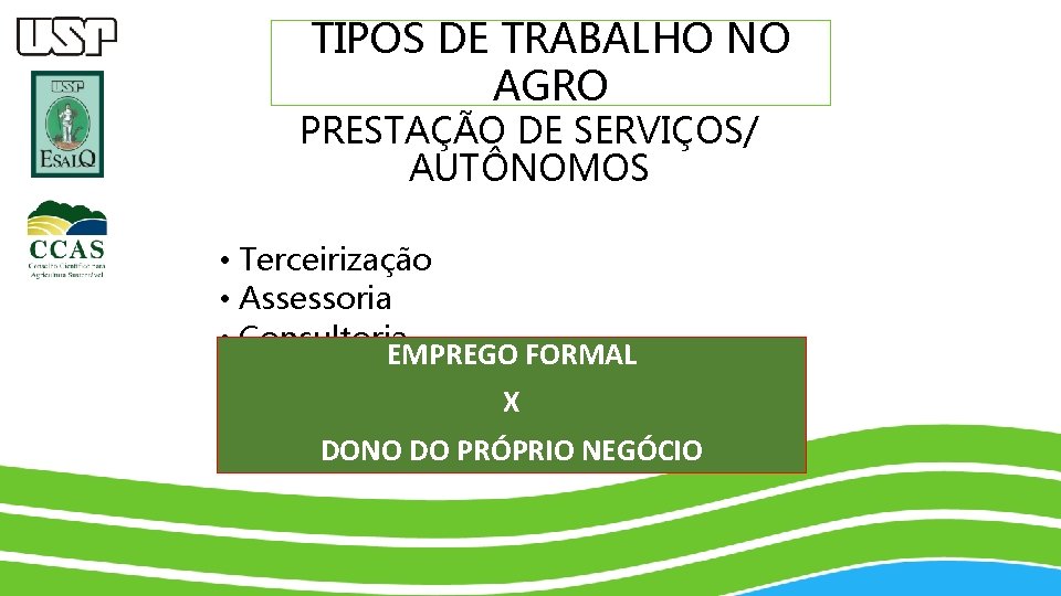 TIPOS DE TRABALHO NO AGRO PRESTAÇÃO DE SERVIÇOS/ AUTÔNOMOS • Terceirização • Assessoria •