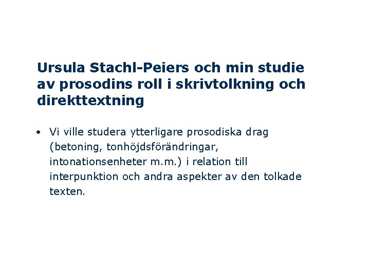 Ursula Stachl-Peiers och min studie av prosodins roll i skrivtolkning och direkttextning • Vi