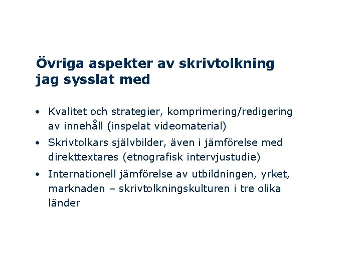 Övriga aspekter av skrivtolkning jag sysslat med • Kvalitet och strategier, komprimering/redigering av innehåll