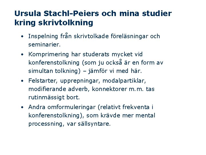 Ursula Stachl-Peiers och mina studier kring skrivtolkning • Inspelning från skrivtolkade föreläsningar och seminarier.