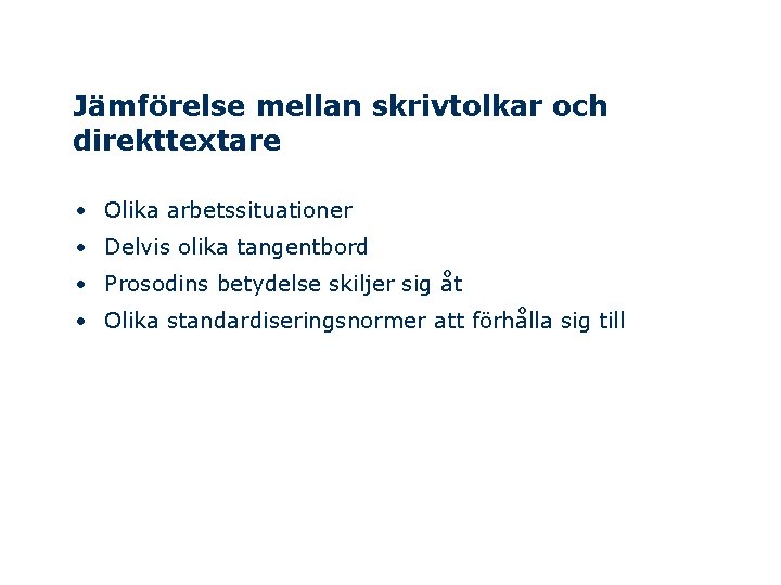 Jämförelse mellan skrivtolkar och direkttextare • Olika arbetssituationer • Delvis olika tangentbord • Prosodins