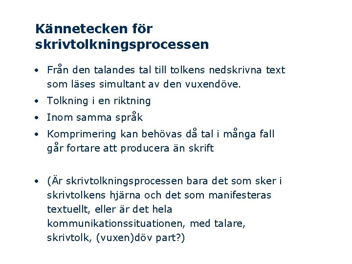 Kännetecken för skrivtolkningsprocessen • Från den talandes tal till tolkens nedskrivna text som läses