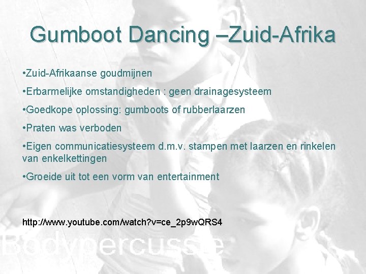 Gumboot Dancing –Zuid-Afrika • Zuid-Afrikaanse goudmijnen • Erbarmelijke omstandigheden : geen drainagesysteem • Goedkope