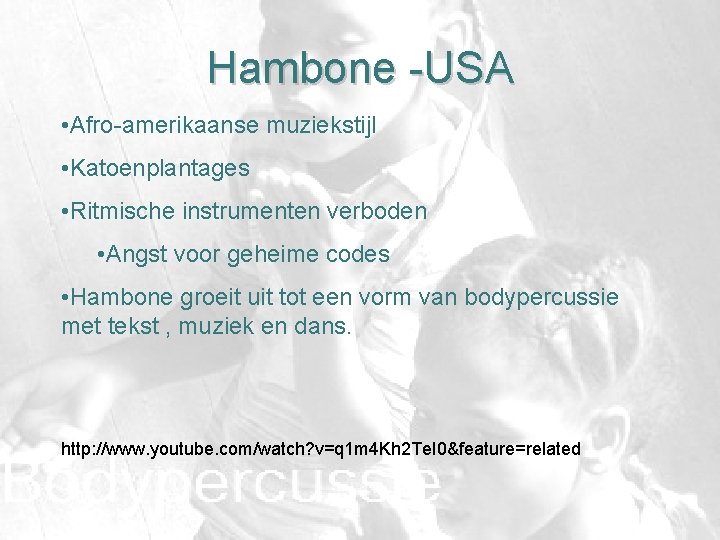 Hambone -USA • Afro-amerikaanse muziekstijl • Katoenplantages • Ritmische instrumenten verboden • Angst voor