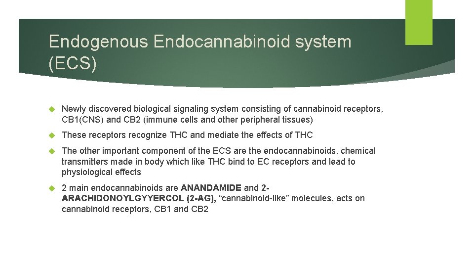 Endogenous Endocannabinoid system (ECS) Newly discovered biological signaling system consisting of cannabinoid receptors, CB