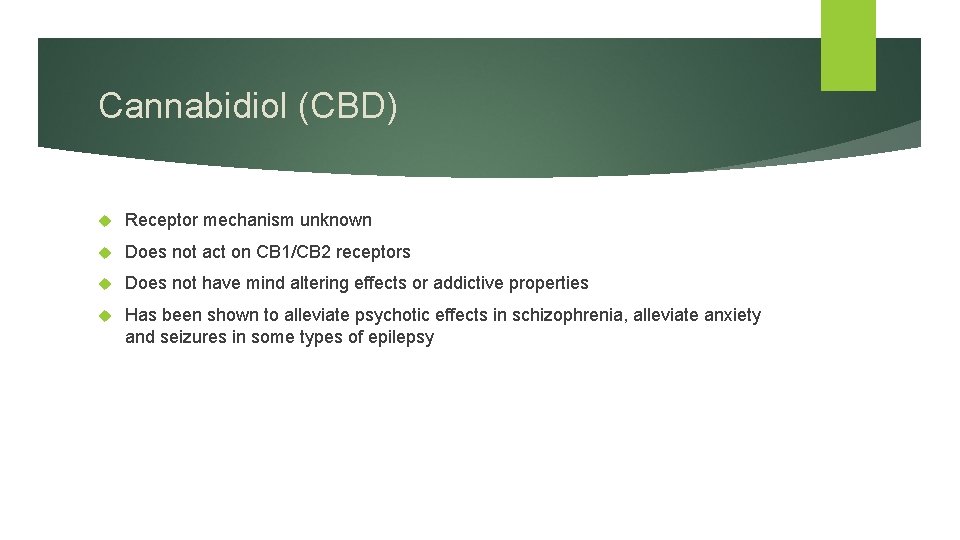 Cannabidiol (CBD) Receptor mechanism unknown Does not act on CB 1/CB 2 receptors Does