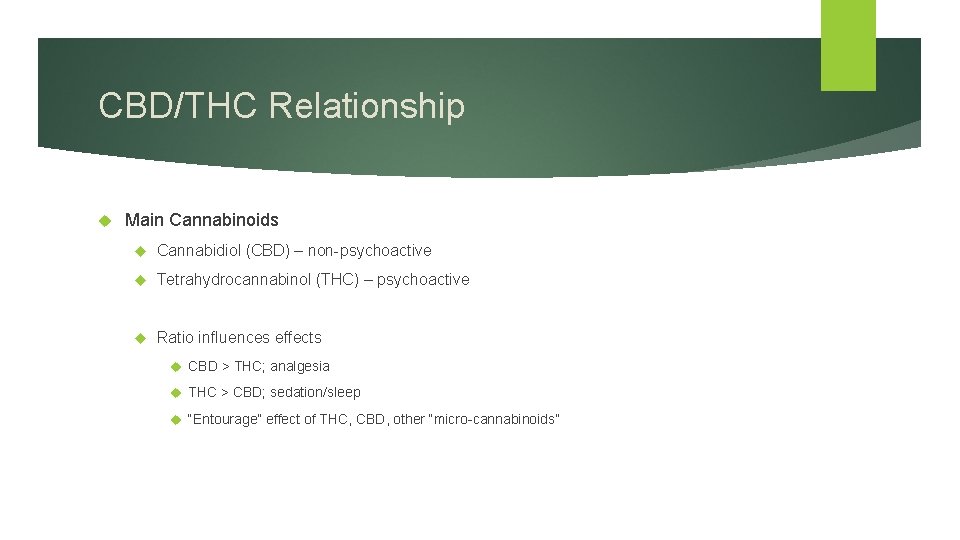 CBD/THC Relationship Main Cannabinoids Cannabidiol (CBD) – non-psychoactive Tetrahydrocannabinol (THC) – psychoactive Ratio influences