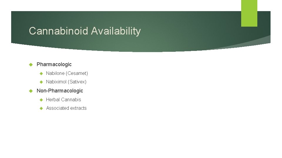 Cannabinoid Availability Pharmacologic Nabilone (Cesamet) Nabiximol (Sativex) Non-Pharmacologic Herbal Cannabis Associated extracts 