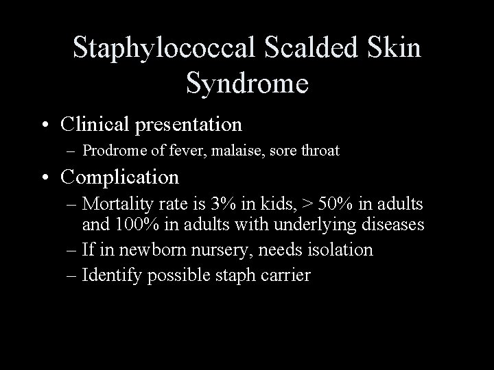 Staphylococcal Scalded Skin Syndrome • Clinical presentation – Prodrome of fever, malaise, sore throat