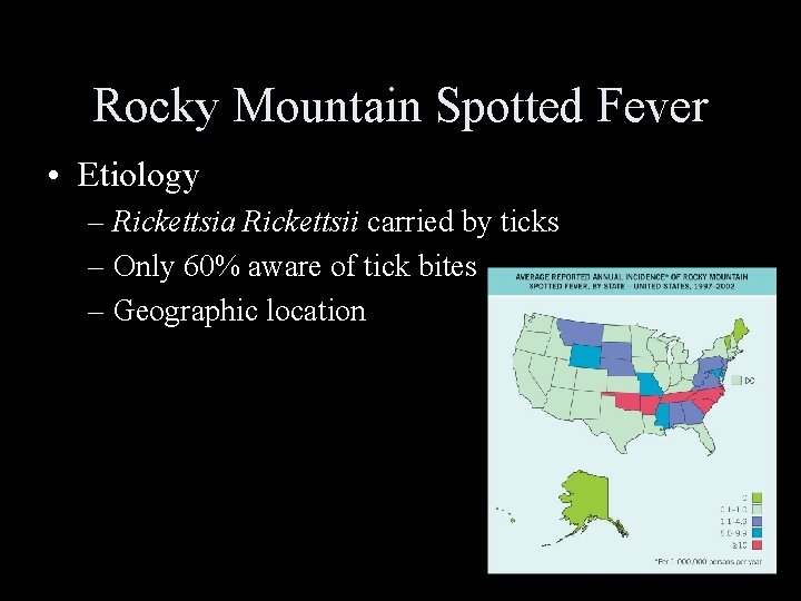 Rocky Mountain Spotted Fever • Etiology – Rickettsia Rickettsii carried by ticks – Only