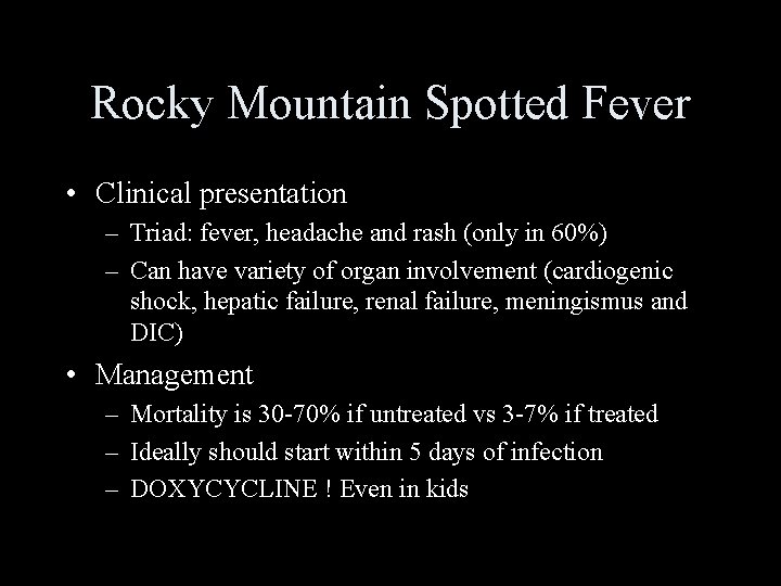 Rocky Mountain Spotted Fever • Clinical presentation – Triad: fever, headache and rash (only