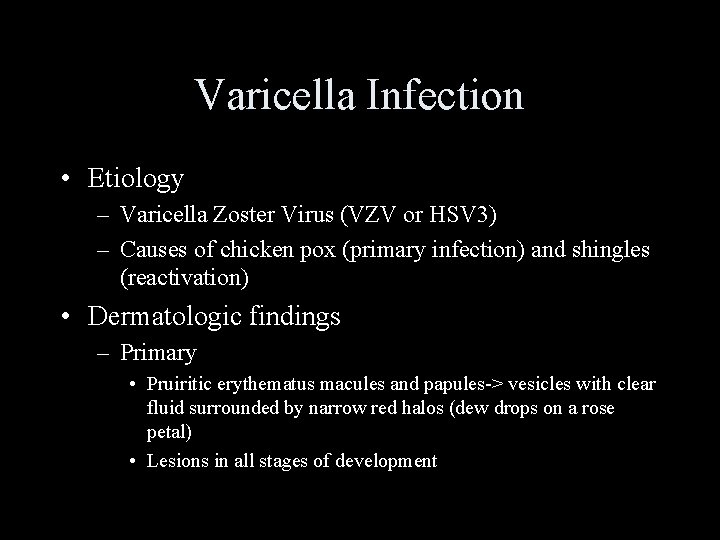 Varicella Infection • Etiology – Varicella Zoster Virus (VZV or HSV 3) – Causes