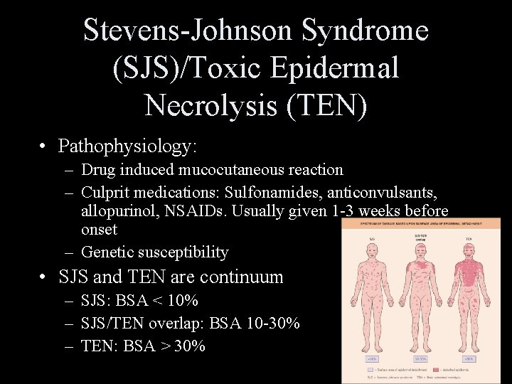 Stevens-Johnson Syndrome (SJS)/Toxic Epidermal Necrolysis (TEN) • Pathophysiology: – Drug induced mucocutaneous reaction –