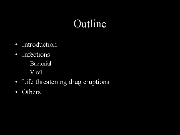 Outline • Introduction • Infections – Bacterial – Viral • Life threatening drug eruptions