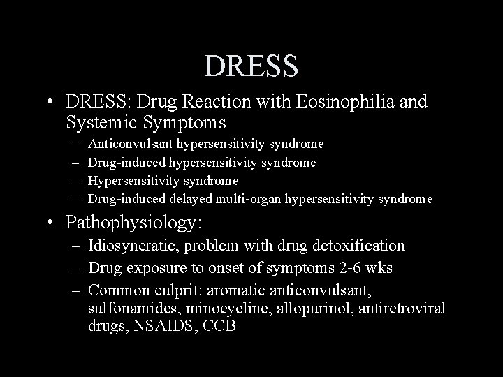 DRESS • DRESS: Drug Reaction with Eosinophilia and Systemic Symptoms – – Anticonvulsant hypersensitivity