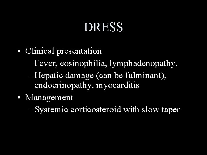 DRESS • Clinical presentation – Fever, eosinophilia, lymphadenopathy, – Hepatic damage (can be fulminant),