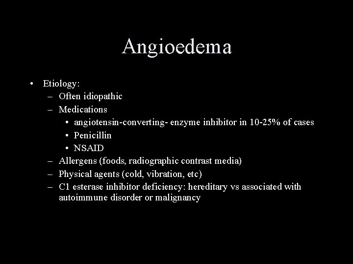 Angioedema • Etiology: – Often idiopathic – Medications • angiotensin-converting- enzyme inhibitor in 10
