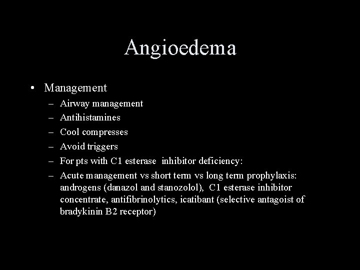 Angioedema • Management – – – Airway management Antihistamines Cool compresses Avoid triggers For