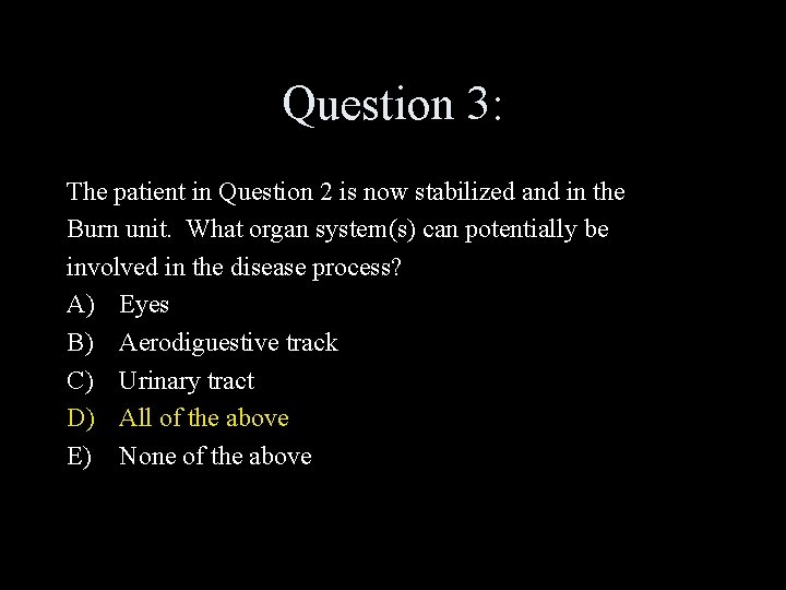 Question 3: The patient in Question 2 is now stabilized and in the Burn